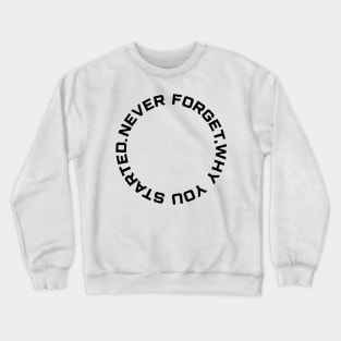 Never Forget why you started mens black back print tshirt Crewneck Sweatshirt